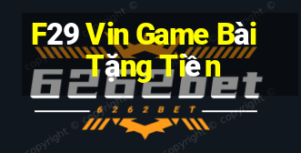 F29 Vin Game Bài Tặng Tiền