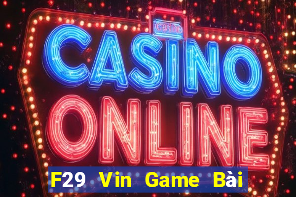 F29 Vin Game Bài Tặng Tiền