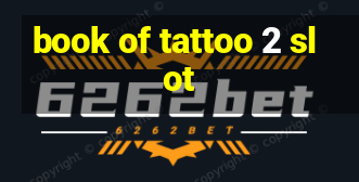 book of tattoo 2 slot