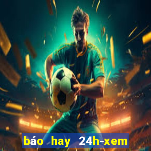 báo hay 24h-xem phim, đọc báo