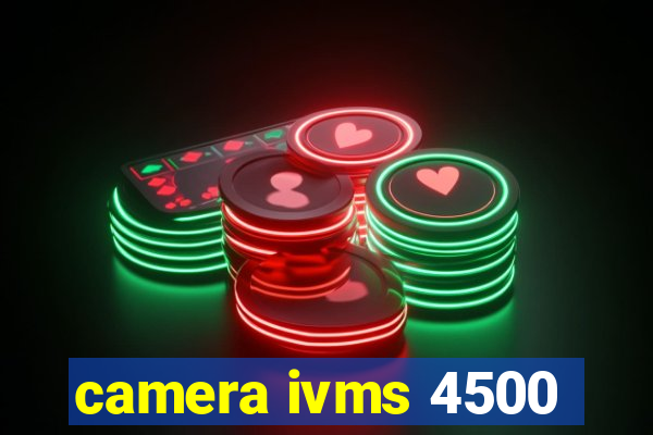 camera ivms 4500