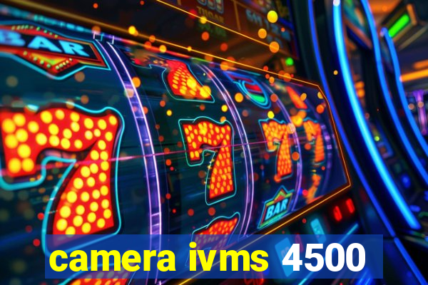 camera ivms 4500