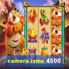 camera ivms 4500