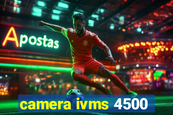 camera ivms 4500