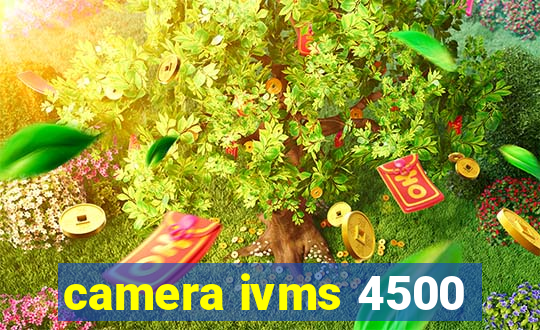 camera ivms 4500