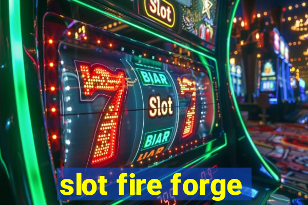 slot fire forge