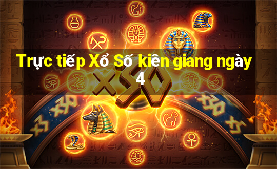 Trực tiếp Xổ Số kiên giang ngày 4