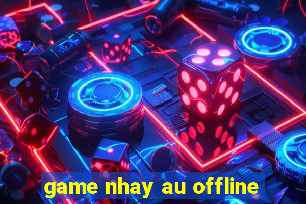 game nhay au offline