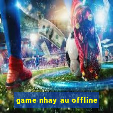 game nhay au offline