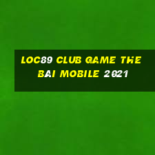 Loc89 Club Game The Bài Mobile 2021