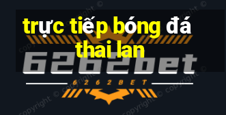 trực tiếp bóng đá thai lan