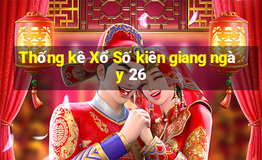 Thống kê Xổ Số kiên giang ngày 26