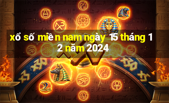 xổ số miền nam ngày 15 tháng 12 năm 2024