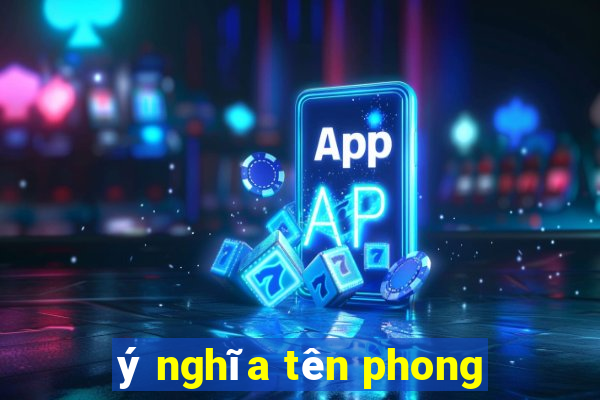 ý nghĩa tên phong