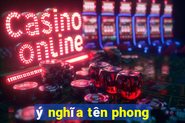 ý nghĩa tên phong