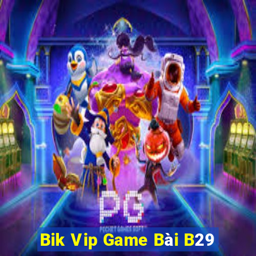 Bik Vip Game Bài B29