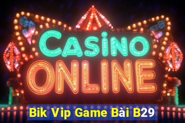 Bik Vip Game Bài B29