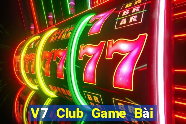 V7 Club Game Bài Nổ Hũ Uy Tín