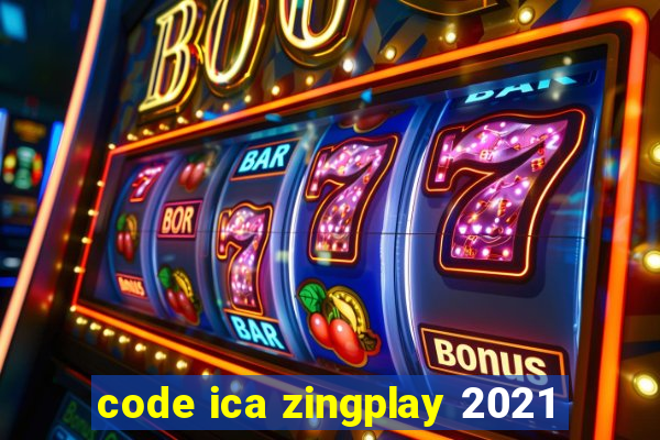 code ica zingplay 2021