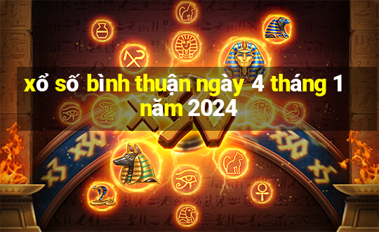 xổ số bình thuận ngày 4 tháng 1 năm 2024