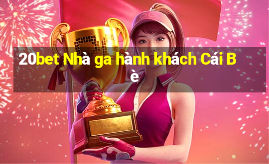 20bet Nhà ga hành khách Cái Bè