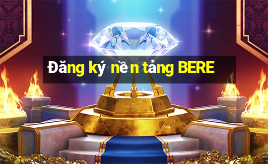 Đăng ký nền tảng BERE