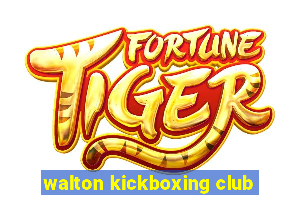 walton kickboxing club