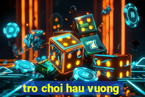 tro choi hau vuong