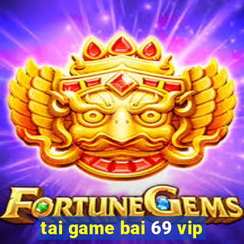 tai game bai 69 vip