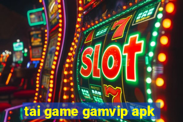 tai game gamvip apk