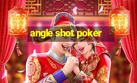 angle shot poker