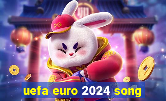 uefa euro 2024 song