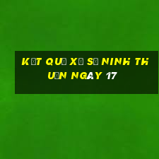 kết quả Xổ Số Ninh Thuận ngày 17