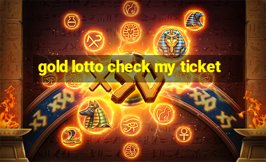 gold lotto check my ticket