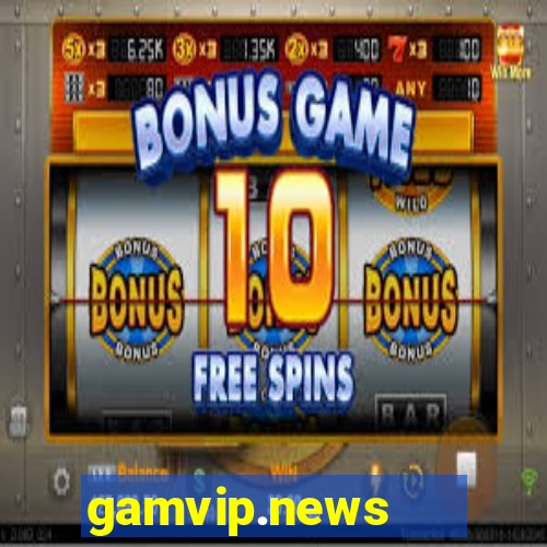 gamvip.news   cổng game quốc tế