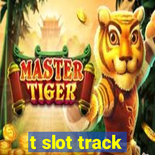 t slot track