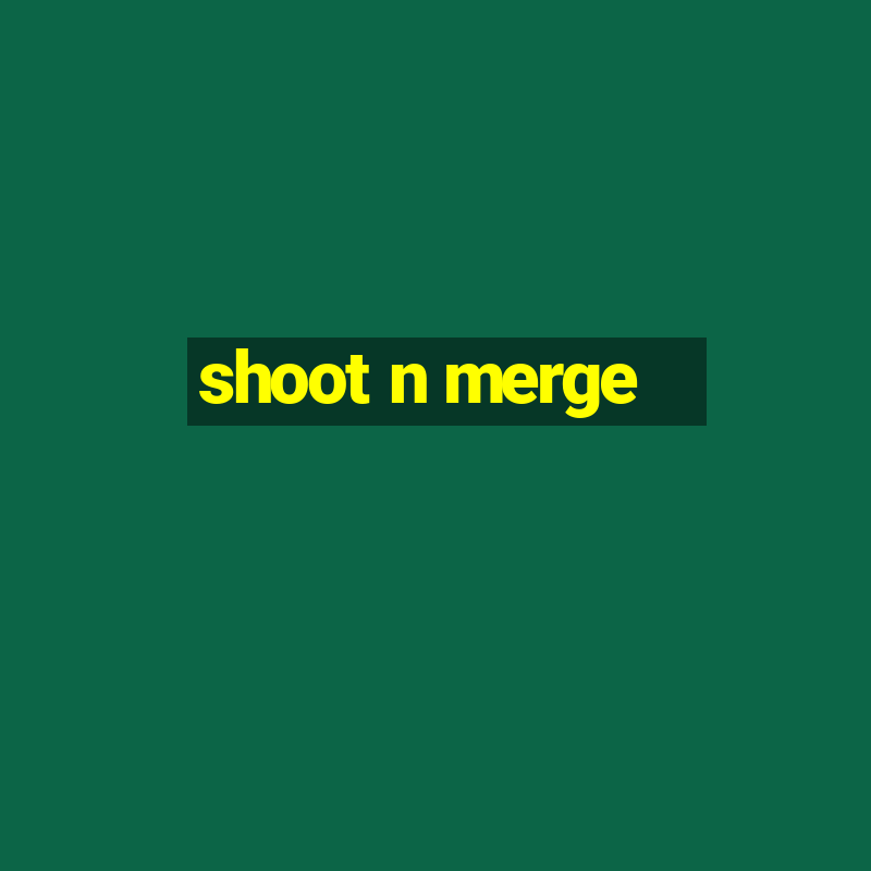 shoot n merge