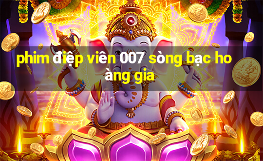 phim điệp viên 007 sòng bạc hoàng gia