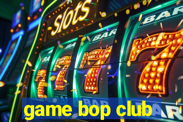 game bop club