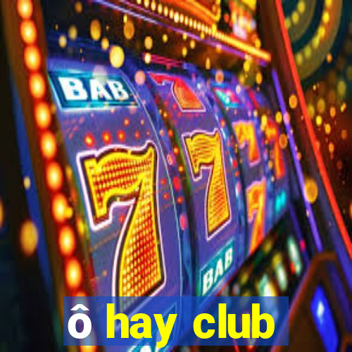 ô hay club