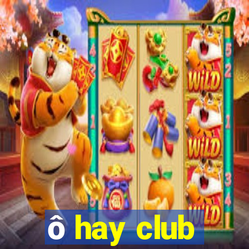 ô hay club