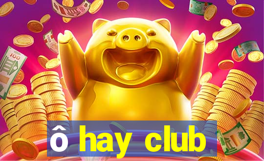 ô hay club