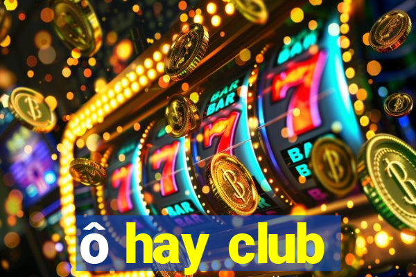 ô hay club