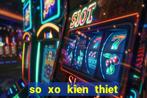 so xo kien thiet mien bac hom nay truc tiep