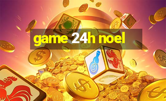 game 24h noel