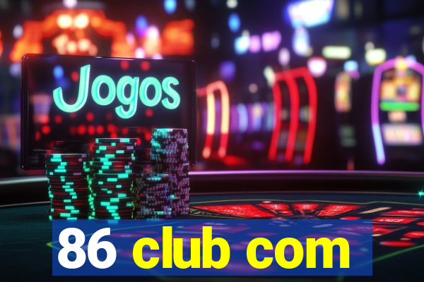 86 club com