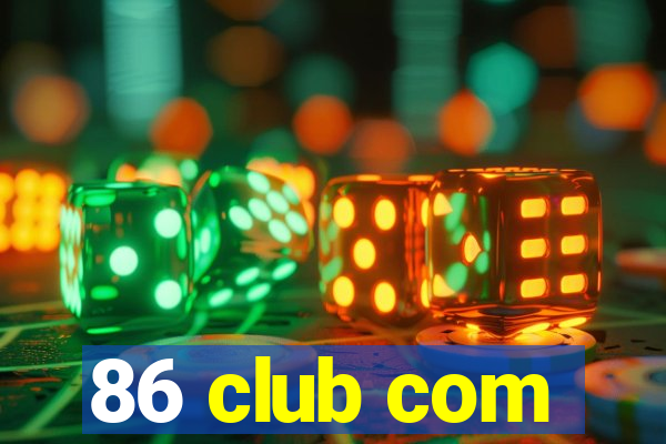 86 club com