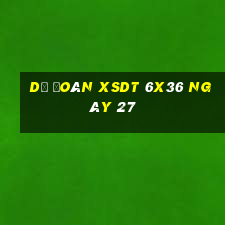 Dự đoán XSDT 6x36 ngày 27