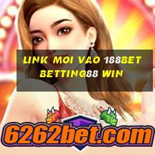 link moi vao 188bet betting88 win