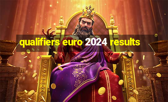 qualifiers euro 2024 results